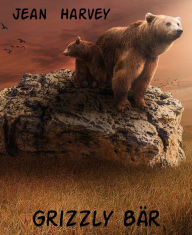 Title: Grizzly Bär, Author: Jean Harvey