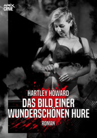 Title: DAS BILD EINER WUNDERSCHÖNEN HURE: Der Krimi-Klassiker!, Author: Hartley Howard