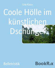 Title: Coole Hölle im künstlichen Dschungel, Author: Udo Klaus