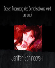 Title: Dieser Rosenzeig des Schicksal,was wird daraus?, Author: Jenifer Schindovski