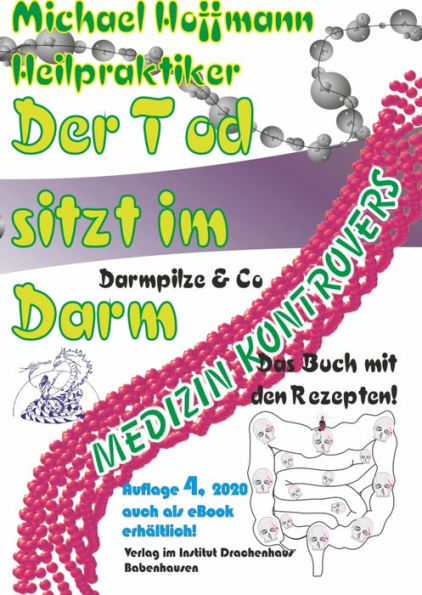 Der Tod sitzt im Darm: Darmpilze & Co -- Das Buch mit den Rezepten!