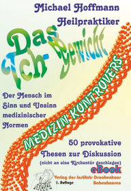 Title: Das Ich-Gewicht: Der Mensch im Sinn und Unsinn medizinischer Normen 50 provokante Thesen zur Diskussion, Author: Michael  Hoffmann