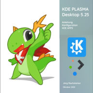 Title: KDE-Plasma Desktop 5.25: Detaillierte Anleitung für die Benutzung und die Konfiguration von Plasma, Author: Jürg Rechsteiner
