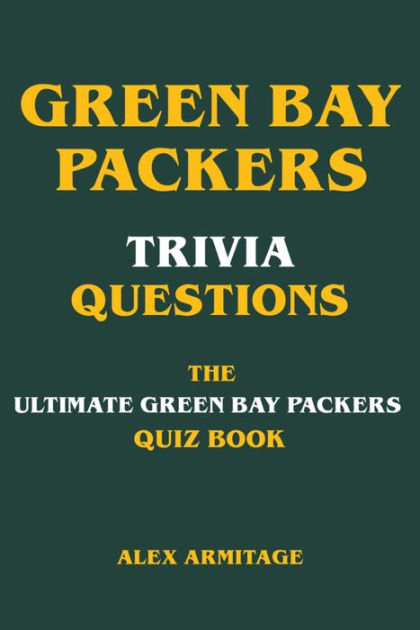 Green Bay Packers Trivia Quiz Book: The One With All The Questions