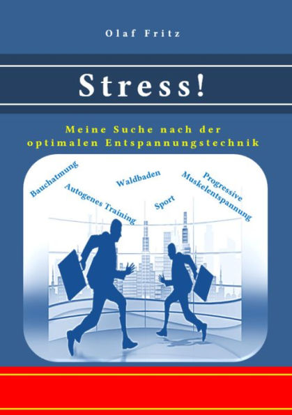 Stress!: Meine Suche nach der optimalen Entspannungstechnik