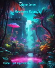 Title: Meerhexe Rolanda: Die rosa Perle, Author: Sabine Sener