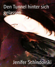 Title: Den Tunnel hinter sich gelassen, Author: Jenifer Schindovski