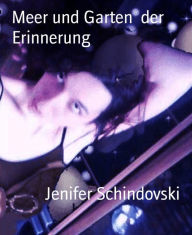 Title: Meer und Garten der Erinnerung, Author: Jenifer Schindovski