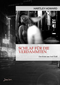 Title: SCHLAF FÜR DIE VERDAMMTEN: Ein Krimi aus New York, Author: Hartley Howard