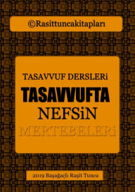 Title: Tasavvufta Nefsin Mertebeleri: Tasavvufta Nefis Terbiyesinde Yöntemler, Author: Rasit Tunca