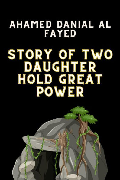 Story of two Daughter hold great power: Story of two Daughter hold great power by Ahamed Danial Al Fayed