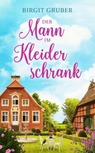 Title: Der Mann im Kleiderschrank: Liebesroman, Author: Birgit Gruber