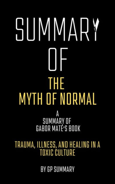 Summary Of The Myth Of Normal By Gabor Mat Trauma Illness And