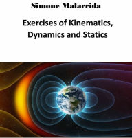 Title: Exercises of Kinematics, Dynamics and Statics, Author: Simone Malacrida