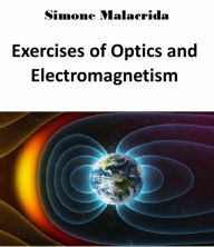 Title: Exercises of Optics and Electromagnetism, Author: Simone Malacrida