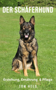 Title: Der Schäferhund: Erziehung, Ernährung und Pflege, Author: Tom Held