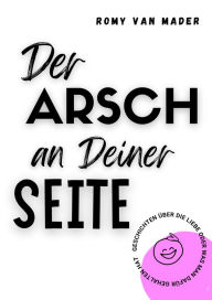 Title: Der Arsch an Deiner Seite, Author: Romy van Mader