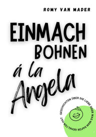 Title: Einmachbohnen à la Angela, Author: Romy van Mader