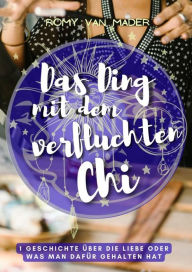 Title: Das Ding mit dem verfluchten Chi, Author: Romy van Mader