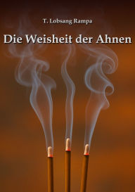 Title: Die Weisheit der Ahnen, Author: T. Lobsang Rampa