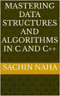 Mastering Data Structures and Algorithms in C and C++