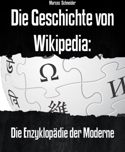 Die Geschichte von Wikipedia: Die Enzyklopädie der Moderne