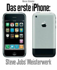 Title: Das erste iPhone: Steve Jobs' Meisterwerk, Author: Marcos Schneider