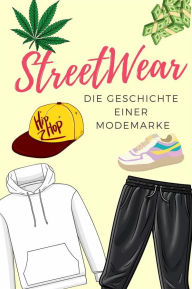 Title: StreetWear: Die Geschichte einer Modemarke, Author: Marcos Schneider