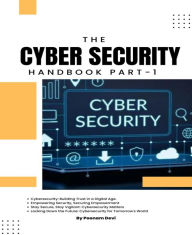 Title: CYBER SECURITY HANDBOOK Part-1: Hacking the Hackers: Unraveling the World of Cybersecurity, Author: Poonam Devi