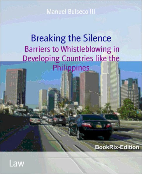 Breaking the Silence: Barriers to Whistleblowing in Developing Countries like the Philippines