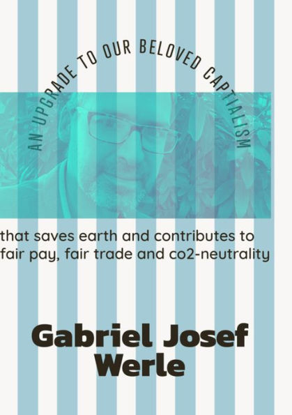 an upgrade to our beloved capitalism: that saves earth and contributes to fair trade, fair pay and co2-neutrality