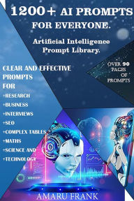 Title: 1200+ AI Prompts for Everyone.: Artificial Intelligence Prompt Library., Author: Amaru Frank