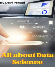Title: All About Data Science: Learn Data Science from scratch, Author: Devi Prasad