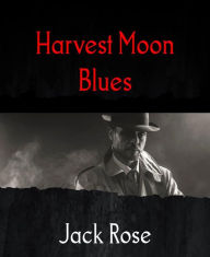 Title: Harvest Moon Blues, Author: Jack Rose