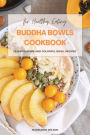 Buddha Bowls Cookbook: 50 Wholesome and Colorful Bowl Recipes for Healthy Eating