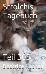 Title: Strolchis Tagebuch - Teil 305, Author: Beatrice Kobras