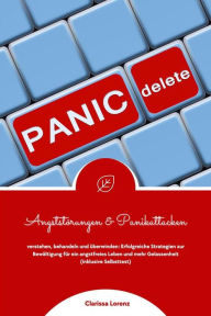 Title: Angststörungen und Panikattacken verstehen, behandeln und überwinden: Erfolgreiche Strategien zur Bewältigung für ein angstfreies Leben und mehr Gelassenheit (inklusive Selbsttest), Author: Clarissa Lorenz