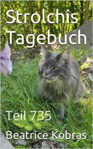 Title: Strolchis Tagebuch - Teil 735, Author: Beatrice Kobras
