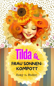 Title: Tilda & Frau Sonnenkompott, Author: Romy van Mader