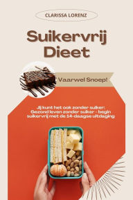 Title: Suikervrij Dieet: Vaarwel Snoep! (Jij kunt het ook zonder suiker: Gezond leven zonder suiker - begin suikervrij met de 14-daagse uitdaging), Author: Clarissa Lorenz