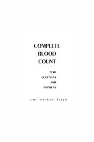 Title: Complete Blood Count: Things You Should Know (Questions and Answers), Author: Rumi Michael Leigh