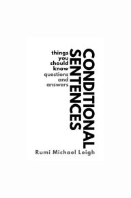 Title: Conditional Sentences: Things You Should Know (Questions and Answers), Author: Rumi Michael Leigh
