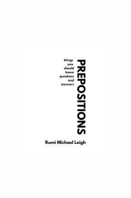Title: Prepositions: Things You Should Know (Questions and Answers), Author: Rumi Michael Leigh