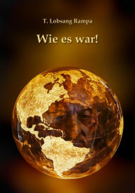 Title: Wie es war!, Author: T. Lobsang Rampa