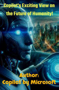 Title: Copilot's Exciting View on the Future of Humanity!, Author: Horst Kaltenhauser