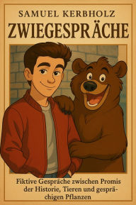 Title: Zwiegespräche: Fiktive Gespräche zwischen Promis der Historie, Tieren und gesprächigen Pflanzen, Author: Samuel Kerbholz