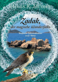 Title: Zadak. der magische Wanderfalke: Benjamins Zeitreiseabenteuer in der Türkei, Author: Helga R Mïller