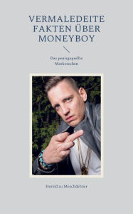 Title: Vermaledeite Fakten über Moneyboy: Das penisgeprellte Maskotzchen, Author: Herold Zu Moschdehner