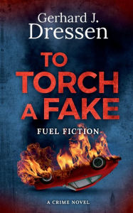 Title: To Torch a Fake, Author: Gerhard Johannes Dressen