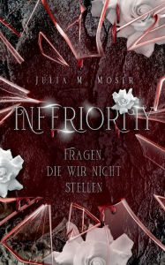Title: Inferiority: Fragen, die wir nicht stellen, Author: Julia M Moser